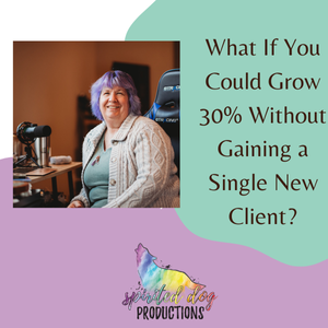 Grow Your Business By 30% Without Adding New Clients
