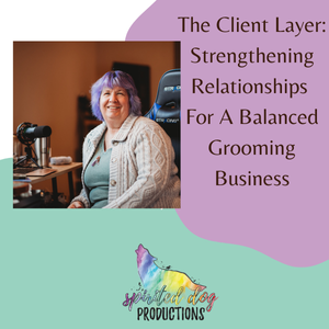 The Client Layer: Strengthening Relationships for a Balanced Grooming Business