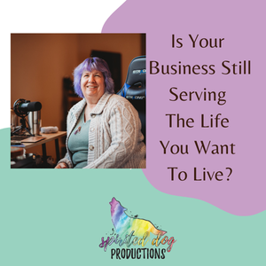 Is Your Business Still Serving The Life You Want To Live?